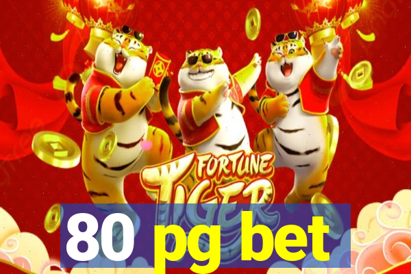 80 pg bet